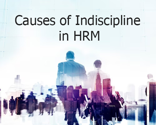 8 Causes of Indiscipline in HRM